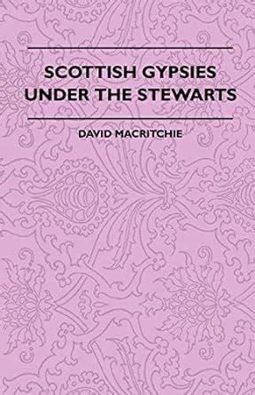 The Scottish Gypsies Under The Stuarts .